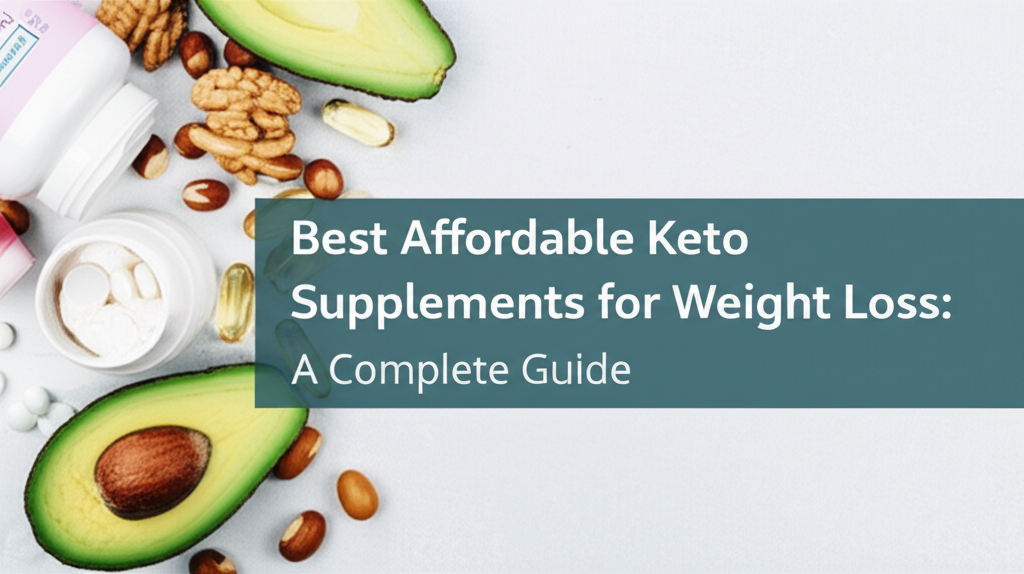 A Complete Guide to the Best Affordable Keto Supplements for Weight Loss